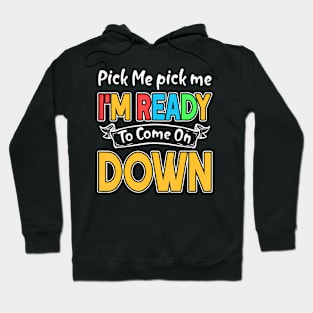 Pick Me Im Ready To Come On Down Hoodie